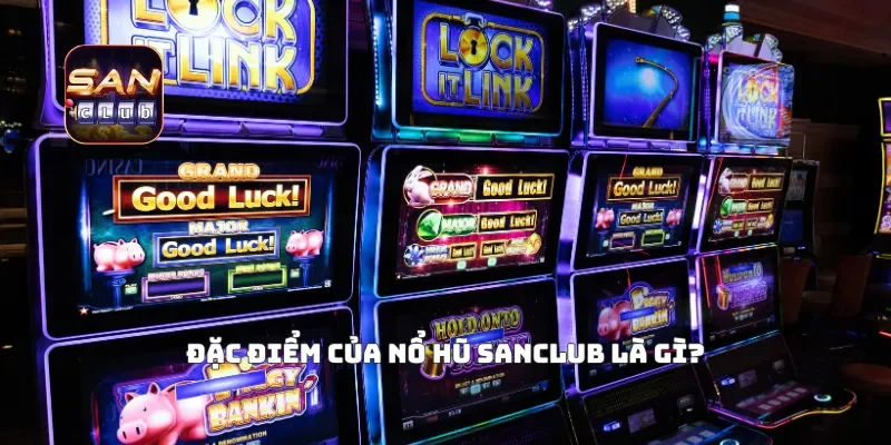 Đặc điểm của nổ hũ Sanclub là gì?