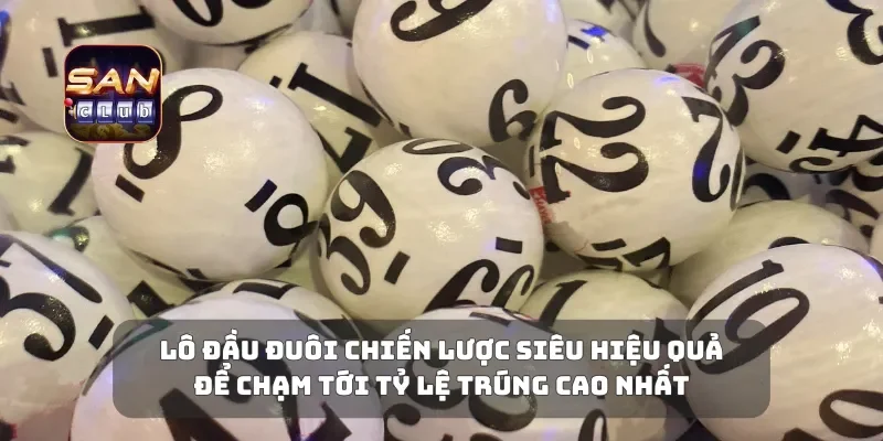 Lô Đầu Đuôi Chiến Lược Siêu Hiệu Quả Để Chạm Tới Tỷ Lệ Trúng Cao Nhất