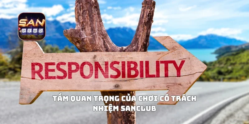 Tầm quan trọng của chơi có trách nhiệm Sanclub